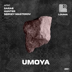 Sarab, Sergey Masterov, HUNTER (TN) - Umoya [LOUMA RECORDS]