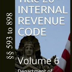 Access EBOOK EPUB KINDLE PDF Title 26 - INTERNAL REVENUE CODE: Volume 6 by  Department of Treasury �