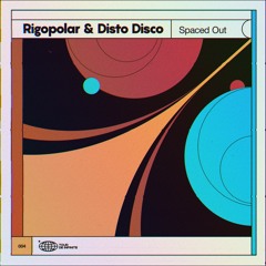 PREMIERE: Rigopolar & Disto Disco - Spaced Out