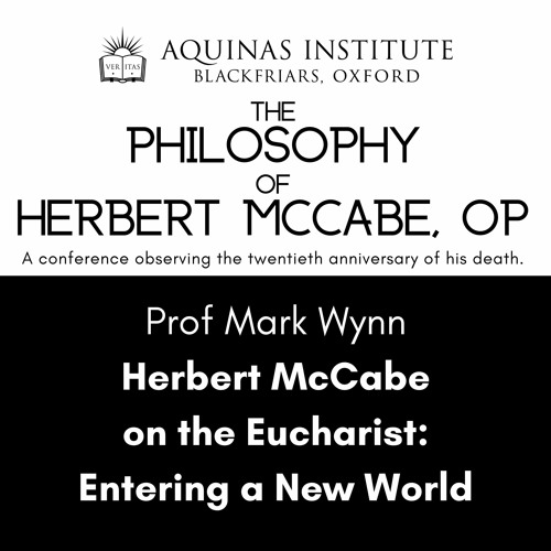 Prof Mark Wynn - Herbert McCabe on the Eucharist: Entering a New World