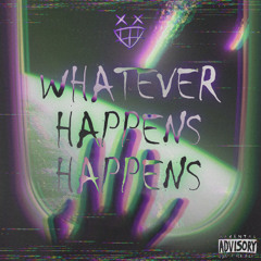 Whatever Happens Happens