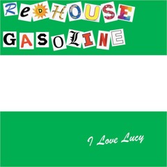 Redhouse Gasoline - I Love Lucy