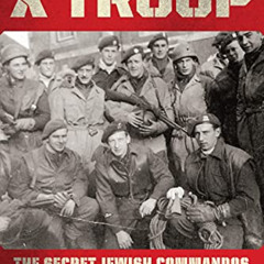 Read KINDLE 💚 X Troop: The Secret Jewish Commandos of World War II by  Leah Garrett