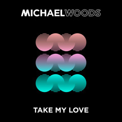 Michael Woods - Take My Love (Extended Mix)