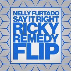SAY IT RIGHT (RICKY REMEDY FLIP) - NELLY FURTADO