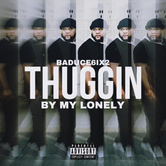 BadUCE6ix2 - Thuggin By My Lonely ft. 62Baby