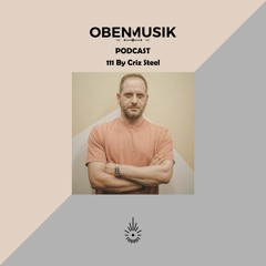 Obenmusik Podcast 111 By Criz Steel