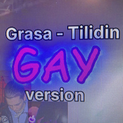 Grasa - Tilidin Gay Version