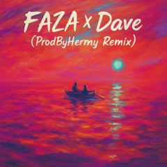 Faza X Dave (ProdByHermy Remix)
