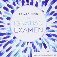FREE KINDLE 📥 Reimagining the Ignatian Examen: Fresh Ways to Pray from Your Day by