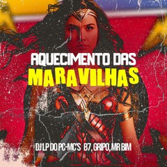 AQUECIMENTO DAS MARAVILHAS MC'S B7, GRIPO, MR BIM [ DJ LP DO PC]