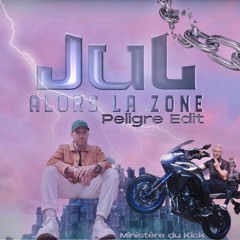 JUL - Alors La Zone (PELIGRE EDIT)