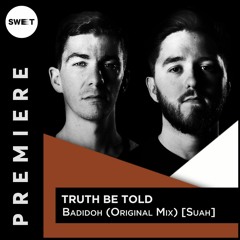 PREMIERE : Truth Be Told - Badidoh (Original Mix) [Suah]