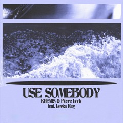 KHEMIS - Use Somebody