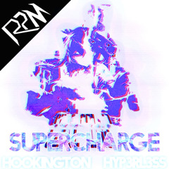 Hookington & Hyp3rl3ss - SUPERCHARGE (RPM Remix)