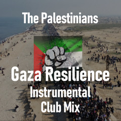 The Palestinians (Gaza Resilience Instrumental Club Mix)