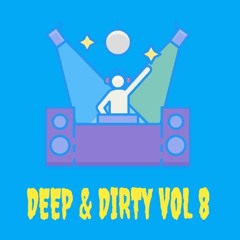 Deep & Dirty Vol 8 ( Josh Baker Max Dean Sidney Charles L.P Rhythm and more )