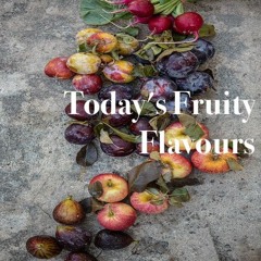 Today's Fruity Flavours