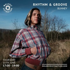 MELODIC DISTRACTION - Rhythm & Groove with Bunney (June'23)
