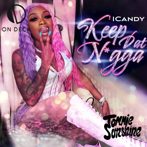 iCandy - Keep Dat N***a (Tommie Sunshine, On Deck Remix)