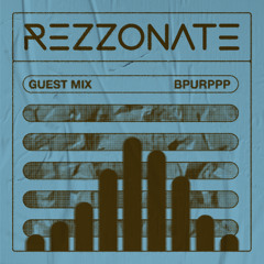 REZZONATE Guest Mix 047 - Bpurppp