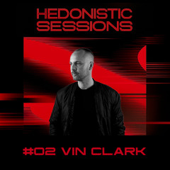 HEDONISTIC SESSIONS #02 | Vin Clark