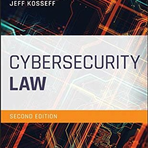 Read [PDF EBOOK EPUB KINDLE] Cybersecurity Law by  Jeff Kosseff 📌