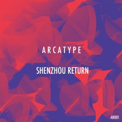 Arcatype 'Shenzhou Return' [Arcatype Records]