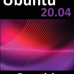 download KINDLE 💞 Ubuntu 20.04 Essentials: A Guide to Ubuntu 20.04 Desktop and Serve