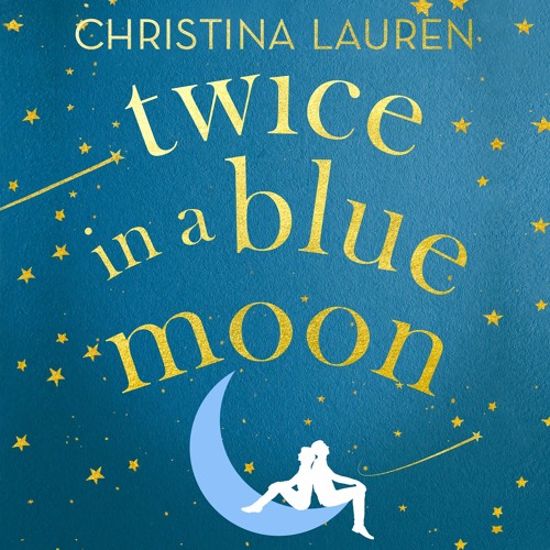 Stream Twice in a Blue Moon by Christina Lauren, read by Erin