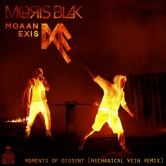 MORIS BLAK x MOAAN EXIS - Moments Of Dissent (Mechanical Vein Remix)
