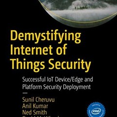 ACCESS PDF EBOOK EPUB KINDLE Demystifying Internet of Things Security: Successful IoT Device/Edge an