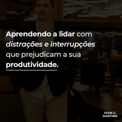 #117 - Distrações e interrupções