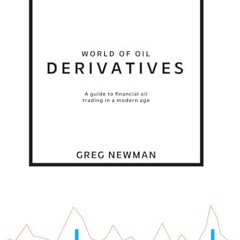 ❤️[READ]❤️ World of Oil Derivatives: A Guide to Financial Oil Trading in a Modern Age