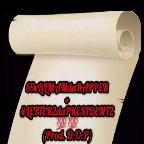 69eLiLMANdaRAPPER + #Letter2daPresident2 (Prod.D.O.P)