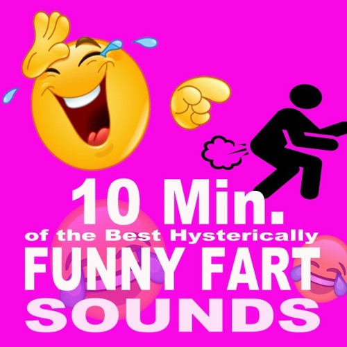 Stream 10 Minutes of the Best Hysterically Funny Fart Sounds Ever by