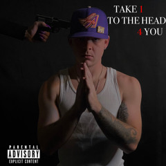 TAKE 1 TO THE HEAD 4 YOU