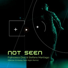 Francesco Diaz & Stefano Martiago - Not Seen (Martian Embassy Dark Night Remix)