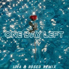 One Day Left- Lova (Rosed Remix)