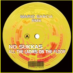 No -Sukkaz -All The Ladies-Mario Garcia Private Remix 2024