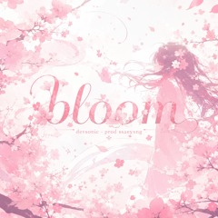 Bloom (prod. saeyxng)