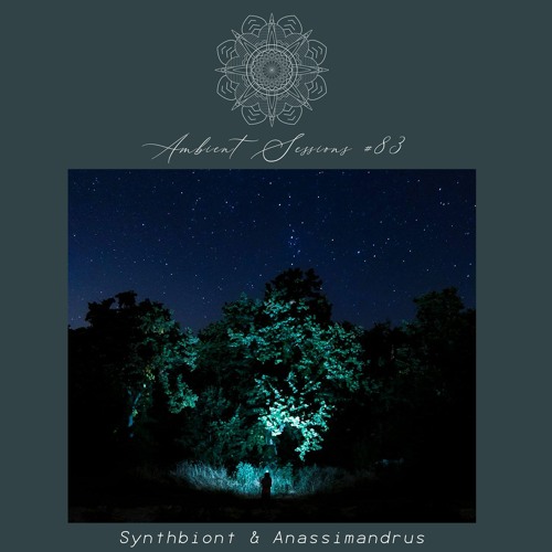 Ambient Sessions # 83 - Synthbiont & Anassimandrus