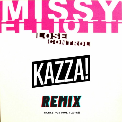 Missy Elliott - Lose Control (Kazza! Remix) [THANK YOU FOR 100K PLAYS!!] FREE DOWNLOAD