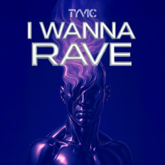 I wanna rave