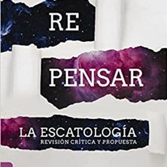 Read Pdf Repensar La Escatología: Revisión Crítica Y Propuesta (Spanish Edition) By  Rigoberto M. G