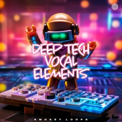Smokey Loops - Deep Tech Vocal Elements