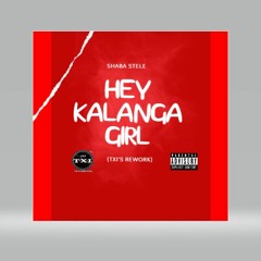 Shaba-Stele_"Hey'' Kalanga_Girl (TXI's_Rework_Story)