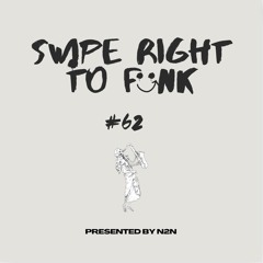 SWIPE RIGHT TO FUNK 62