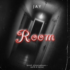 J A Y- Room (prod. slimetyphoon + opilk & hecto)