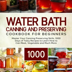 (⚡READ⚡) PDF✔ Water Bath Canning and Preserving Cookbook For Beginners: Master Y